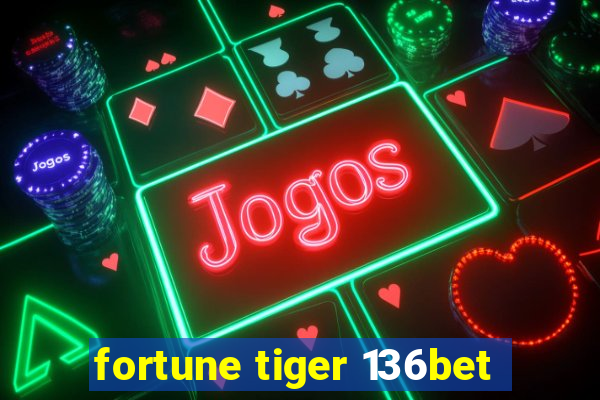 fortune tiger 136bet